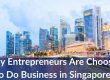 Why Entrepreneurs Are Choosing to Do Business in Singapore