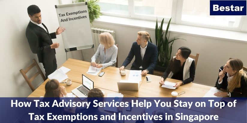 How Tax Advisory Services Help You Stay on Top of Tax Exemptions and Incentives in Singapore