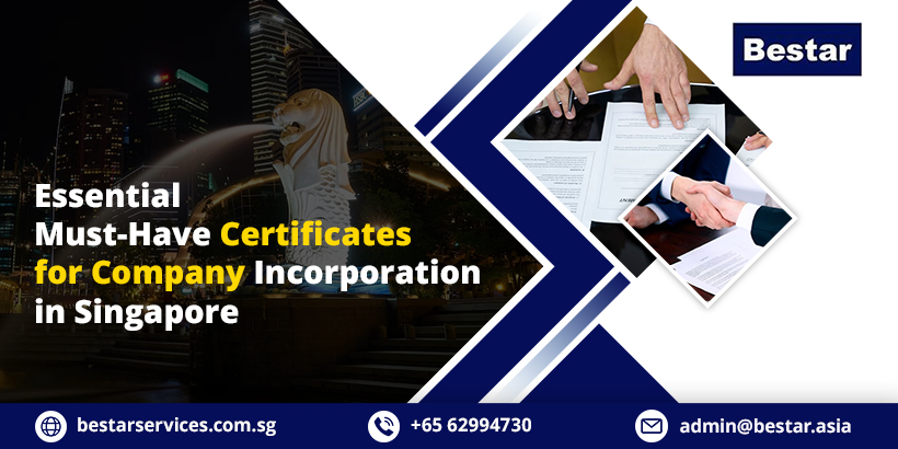 Essential Must-Have Certificates for Company Incorporation in Singapore