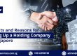 Benefits and Reasons for Setting Up a Holding Company in Singapore