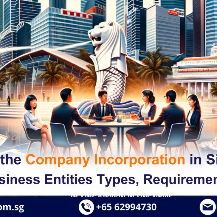 Navigate the Company Incorporation in Singapore, advantages, business entities types, requirements and process
